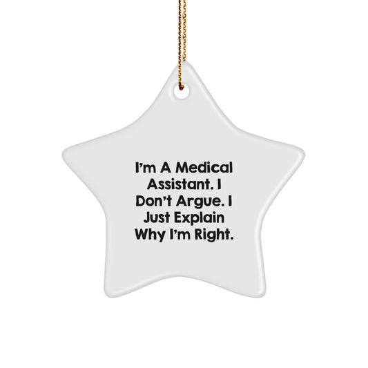 Funny Medical Assistant Gifts from Friends to Family - I'm A Medical Assistant. I Just Explain Why I'm Right. - Star Ornament for Christmas - Image 1