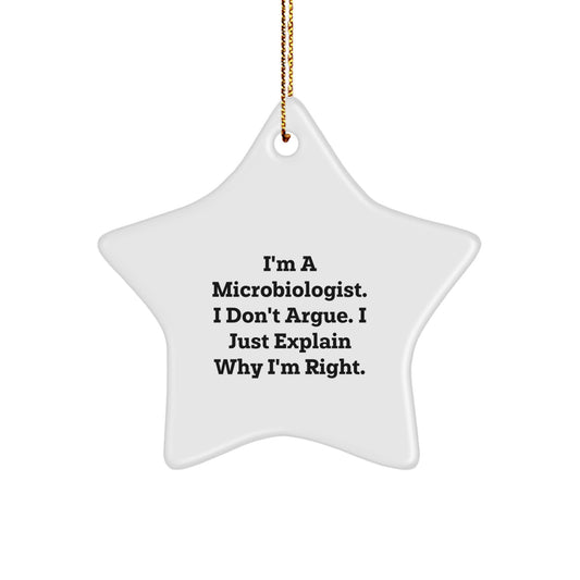 Funny Microbiologist Gifts from Friends for Christmas Unique Star Ornament, I'm a Microbiologist. I Don't Argue. I Just Explain Why I'm Right. Star Shaped Decor - Image 1