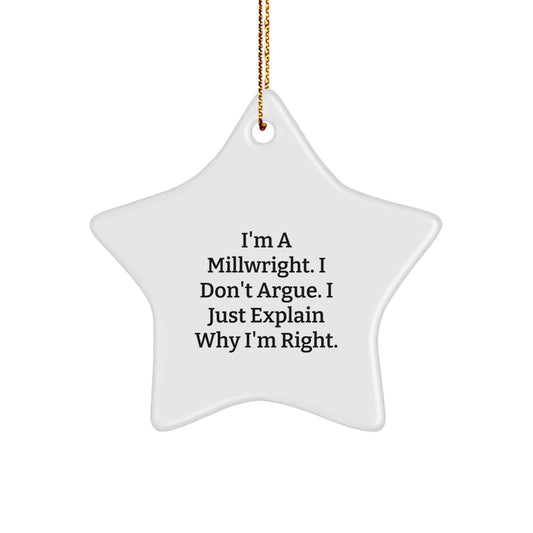 Funny Millwright Gifts from Friends, Unique Christmas Star Ornaments for Millwright Men, Inspirational I'm A Millwright. I Don't Argue. I Just Explain Why I'm Right. - Image 1