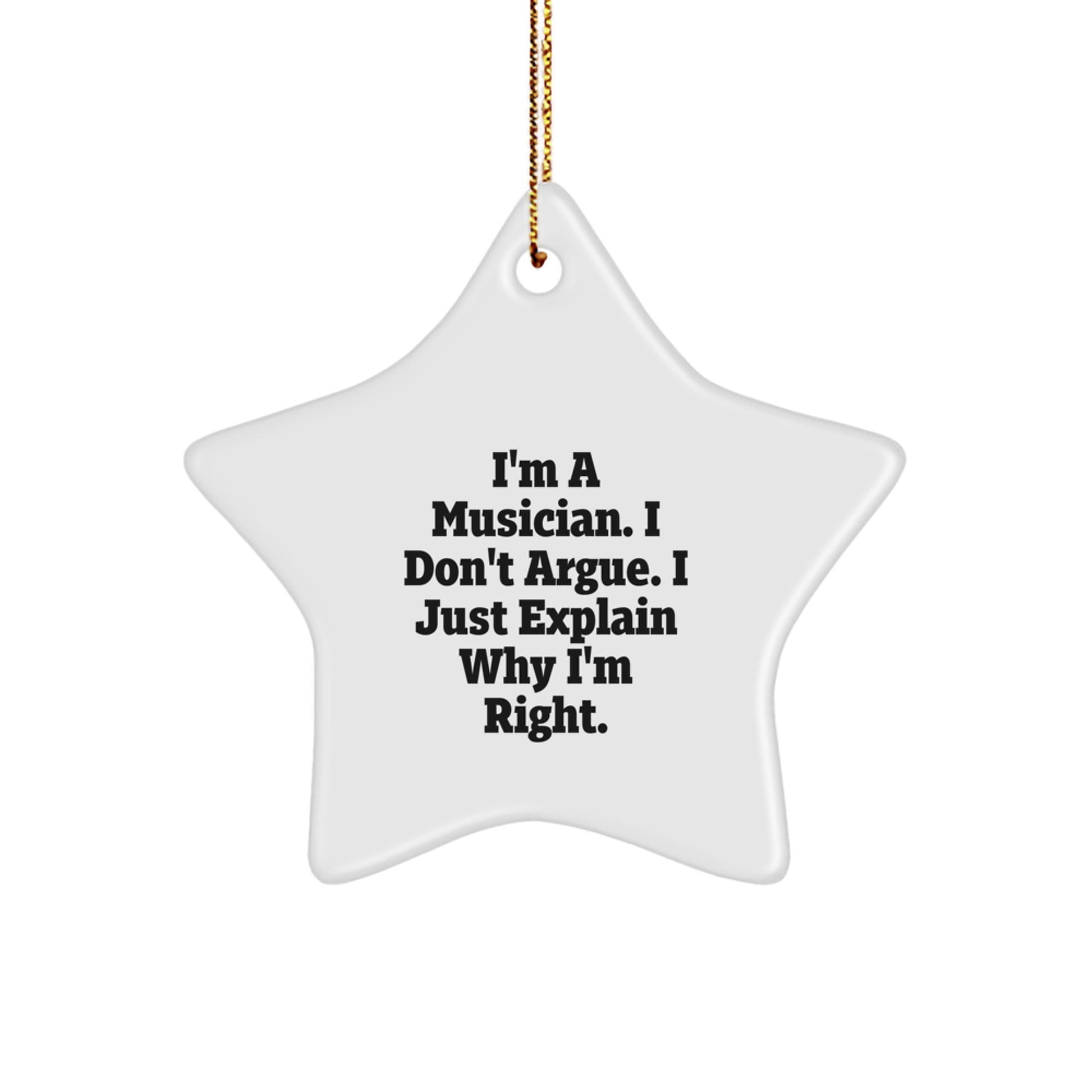 Funny Musician Gifts from Friends - 'I'm A Musician. I Don't Argue. I Just Explain Why I'm Right.' Star Ornament, Christmas Unique Musician Presents for Women Men Family Coworkers - Image 1