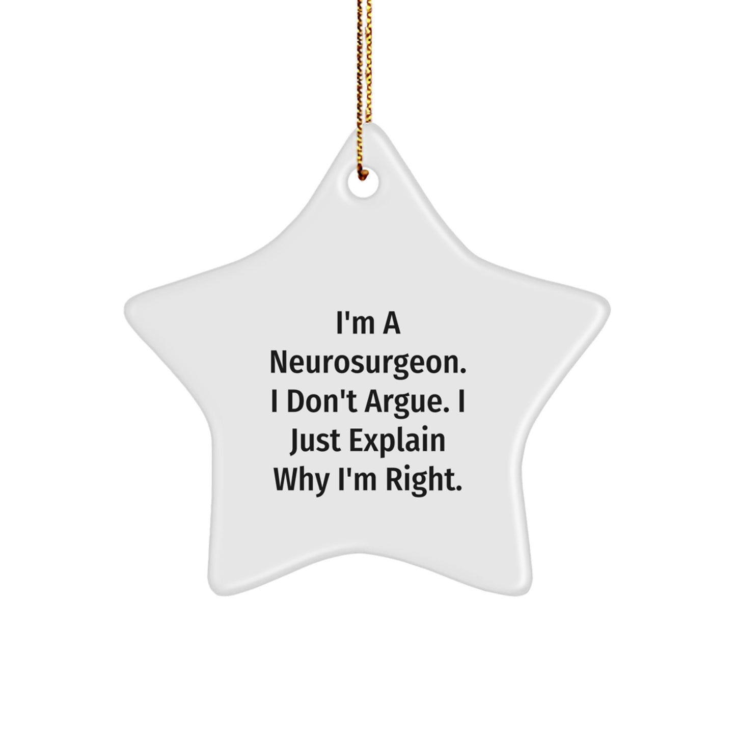 Funny Neurosurgeon Star Ornament for Christmas Unique Gifts from Friends to Family - I'm A Neurosurgeon I Don't Argue - Unique White Star Shaped Decoration - Image 1