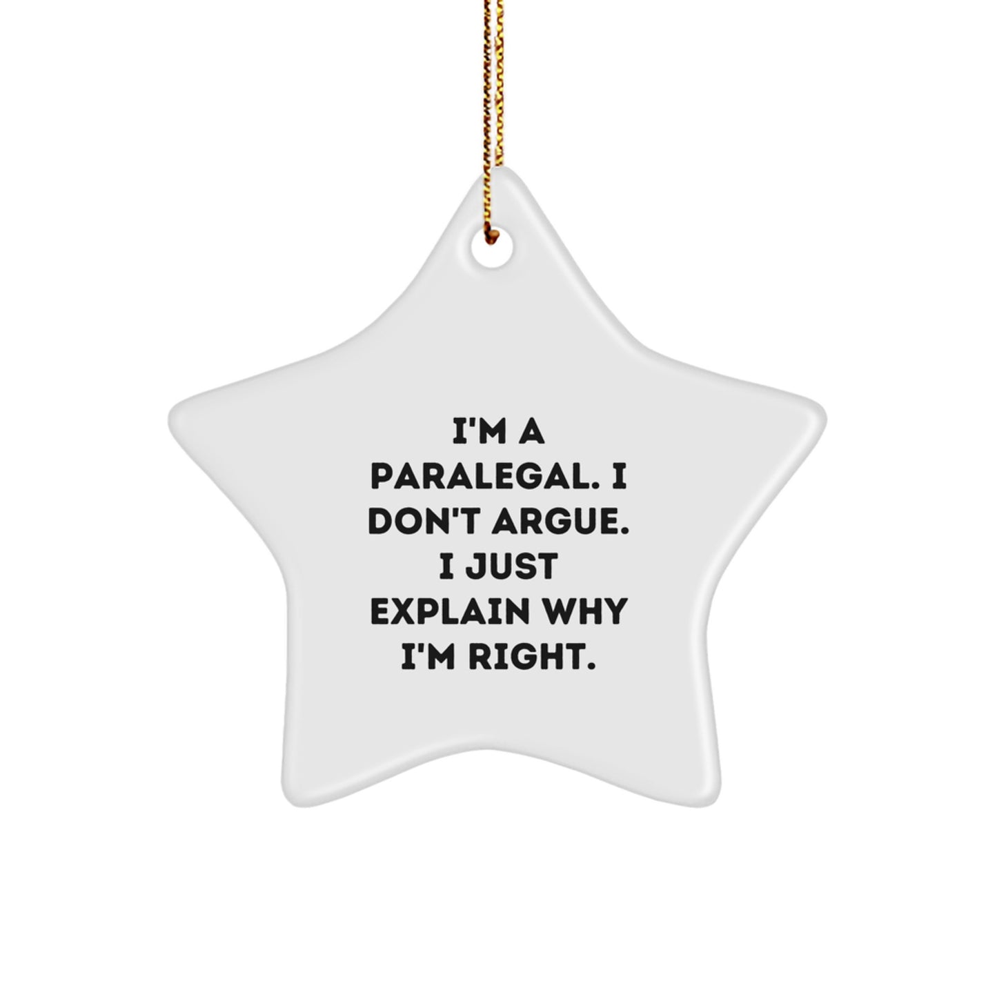 Funny Paralegal Gifts from Men for Christmas Unique Star Ornament, 'I'm A Paralegal. I Don't Argue. I Just Explain Why I'm Right.' - Image 1