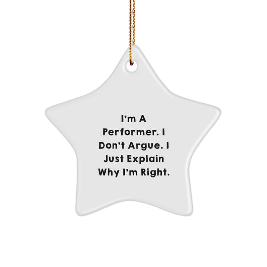 Funny Performer Star Ornament, Gifts from Friends for Christmas Unique Gifts, I'm a Performer I Don't Argue I Just Explain Why I'm Right Star Decoration - Image 1
