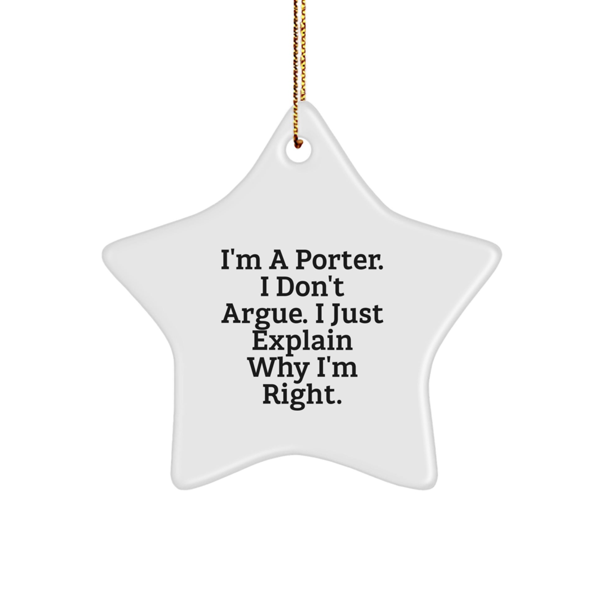 Funny Porter Star Ornament Gift for Men from Friends, Unique Christmas Decorations, 'I'm A Porter. I Don't Argue. I Just Explain Why I'm Right.' Quote - Image 1