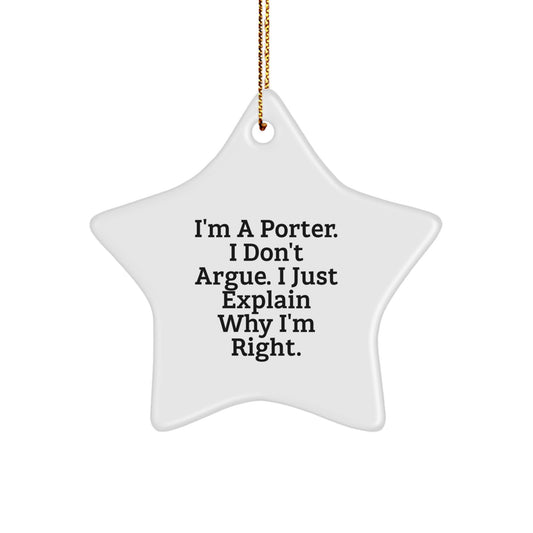 Funny Porter Star Ornament Gift for Men from Friends, Unique Christmas Decorations, 'I'm A Porter. I Don't Argue. I Just Explain Why I'm Right.' Quote - Image 1