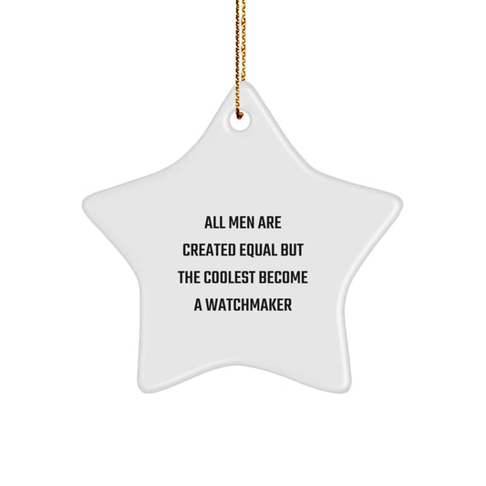 Funny Watchmaker Gifts from Men to Watchmaker for Christmas, Unique Star Ornament, Inspirational Quote 'All Men Are Created Equal But The Coolest Become A Watchmaker' - Image 1
