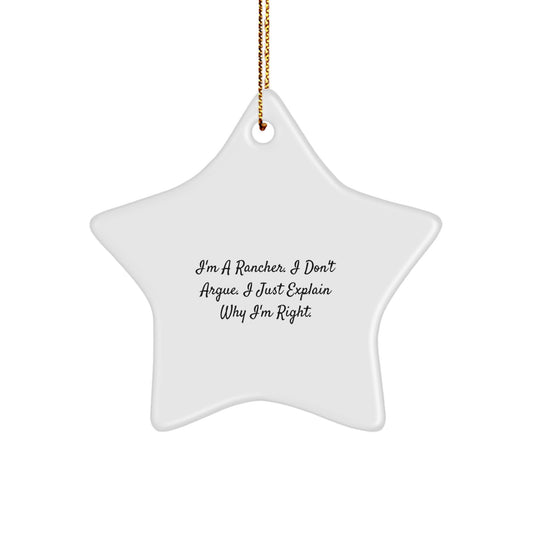 Funny Rancher Christmas Unique Gifts from Friends for Men, Unique Star Ornament, I'm A Rancher. I Don't Argue. I Just Explain Why I'm Right. - Image 1