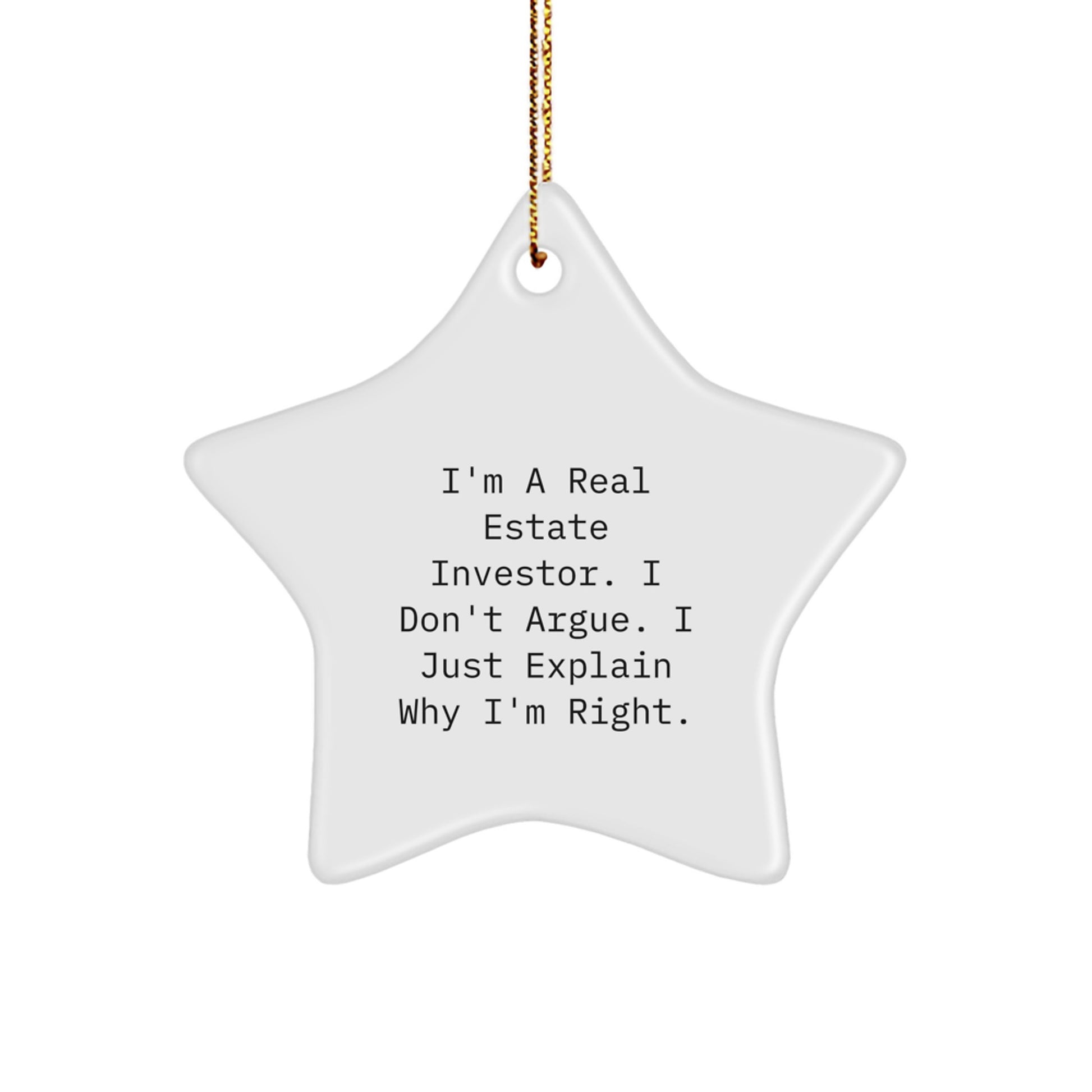 Funny Real Estate Investor Gifts from Men for Christmas Unique Star Ornaments, 'I'm A Real Estate Investor. I Don't Argue. I Just Explain Why I'm Right.' - Image 1