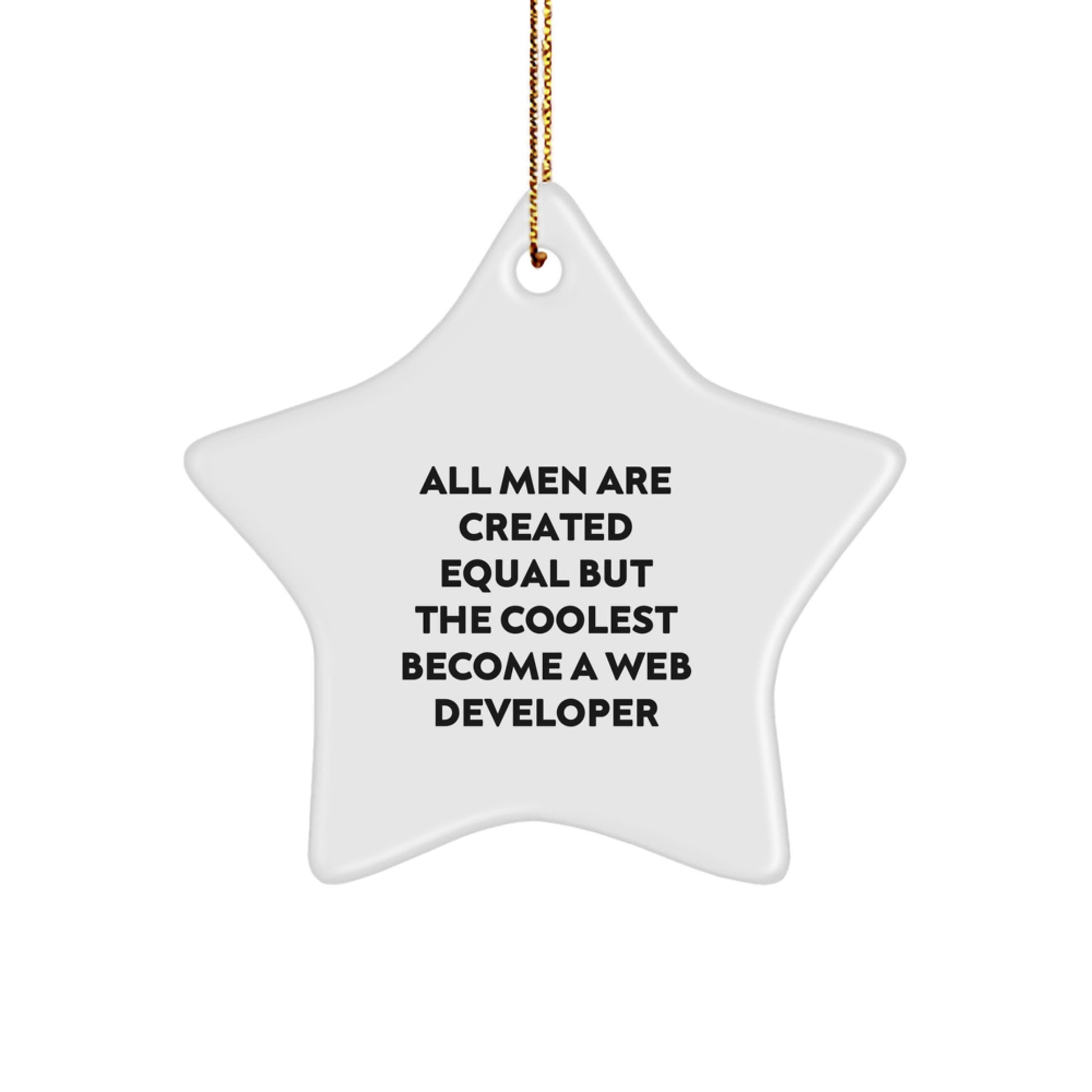 Web Developer Star Ornament, Funny Quote, Gifts for Men, Christmas Decorations, Gifts from Friends and Family - 'All Men Are Created Equal But The Coolest Become A Web Developer' - Image 1