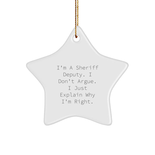 Funny Sheriff Deputy Gifts for Men, 'I'm A Sheriff Deputy. I Don't Argue. I Just Explain Why I'm Right.' Star Ornament for Christmas Unique Gifts from Family - Image 1