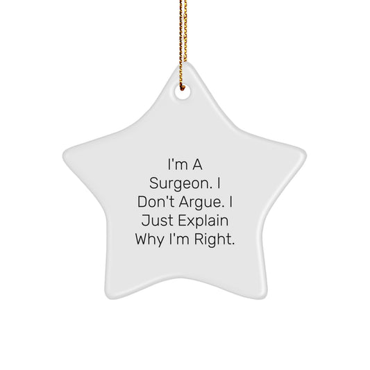 Funny Gifts from Family Members to Surgeon Friends - Christmas Unique Star Ornament, I'm A Surgeon. I Don't Argue. I Just Explain Why I'm Right. Decorations - Image 1