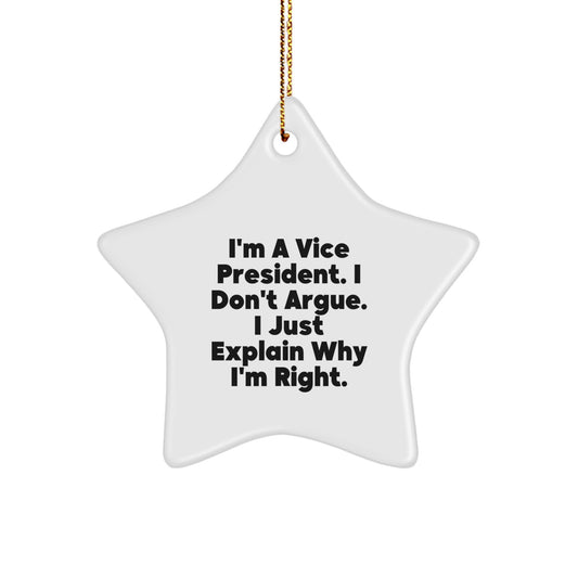 Funny Vice President Gifts from Friends - Star Ornament with Quote - 'I'm A Vice President. I Don't Argue. I Just Explain Why I'm Right.' for Vice President Men at Christmas - Image 1