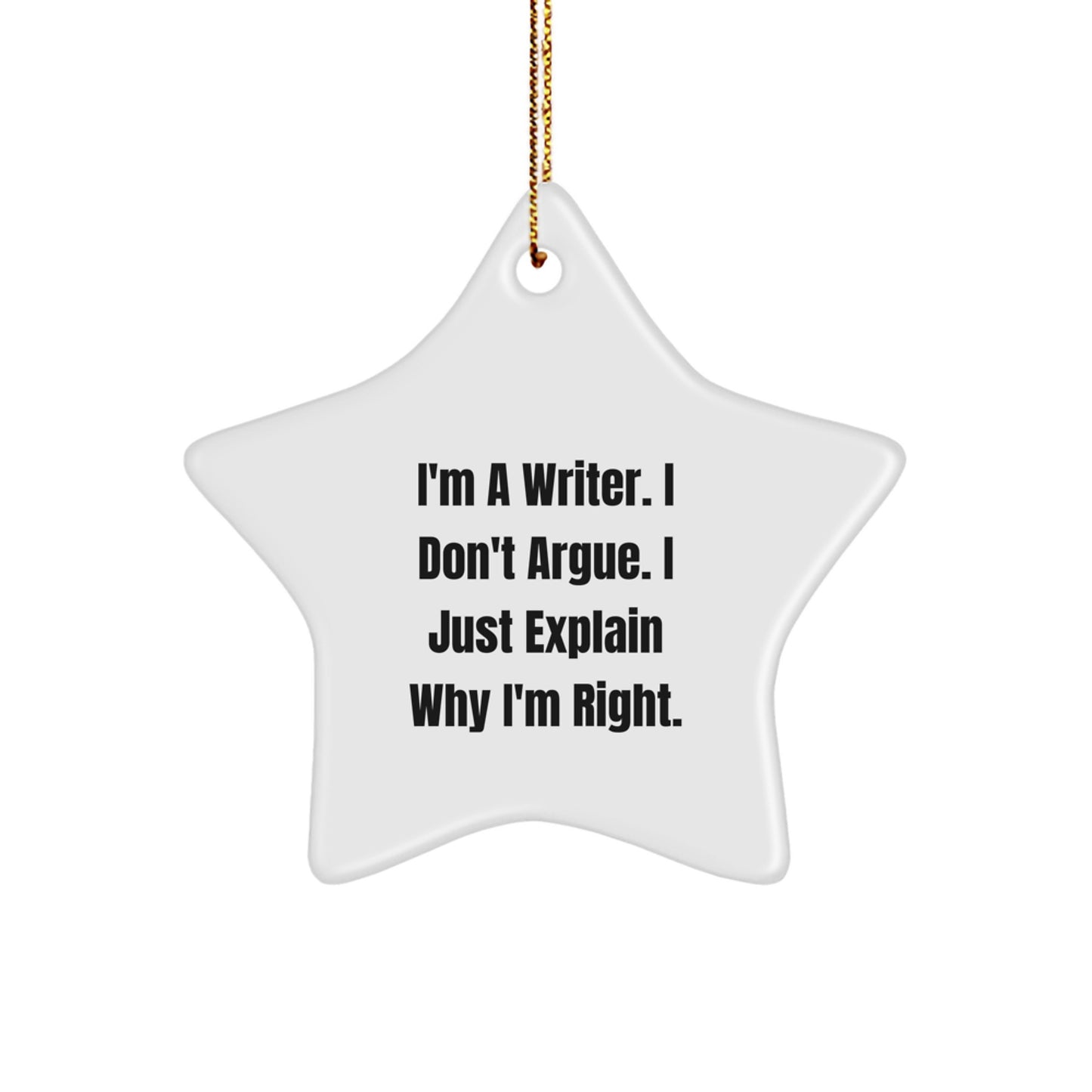 Funny Writer Star Ornament, Gifts from Men to Writer Friends, I'm a Writer I Don't Argue Star Shaped Christmas Unique Gifts, Writer Inspirational Christmas Decor - Image 1
