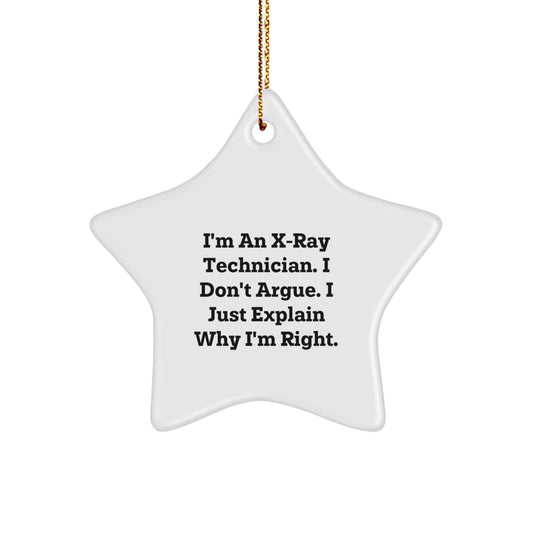 X-Ray Technician Christmas Star Ornament Gifts from Friends and Family 'I'm An X-ray Technician. I Don't Argue. I Just Explain Why I'm Right.' for X-Ray Technician - Image 1
