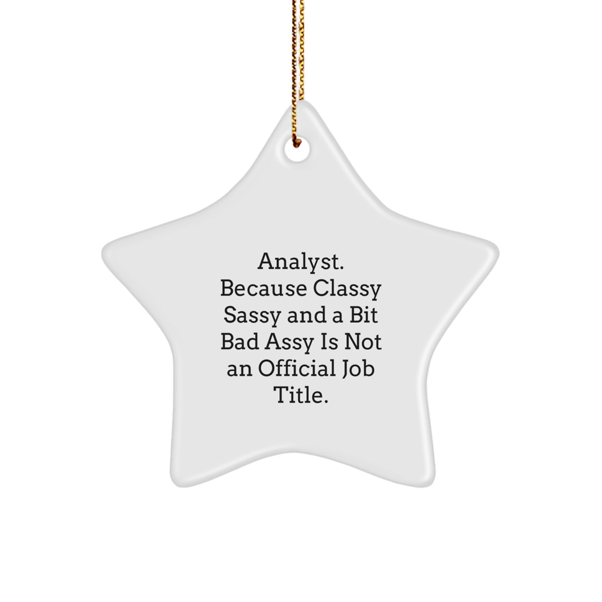Funny Analyst Star Ornament Gifts from Friends for Christmas - Classy Sassy And A Bit Fearlessy Is Not An Official Job Title! - Image 1