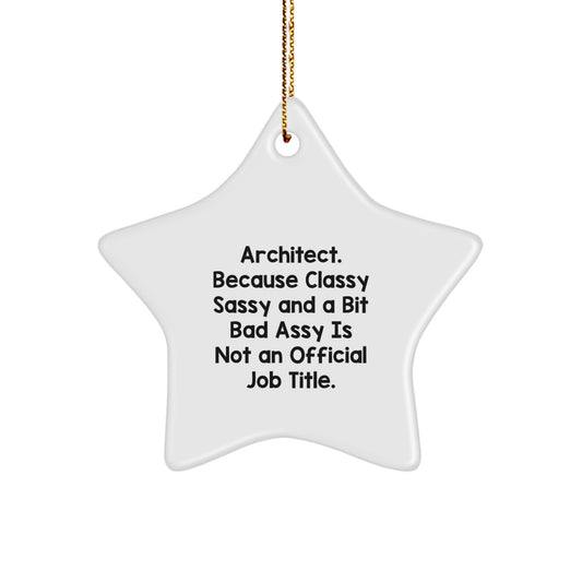 Funny Architect Gifts, Star Ornament 'Architect. Because Classy Sassy And A Bit Fearlessy Is Not An Official Job Title.' for Architects, Christmas Unique Gifts from Friends to Family - Image 1