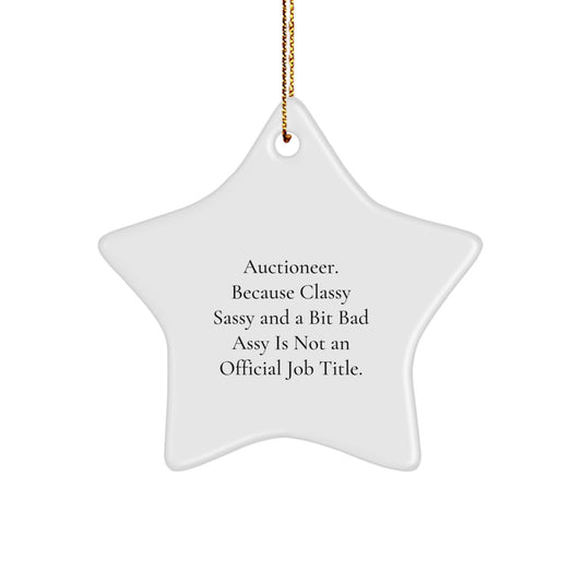 Auctioneer Gifts, Classy Sassy, Star Ornament, 'Because Classy Sassy And A Bit Fearlessy Is Not An Official Job Title.', Christmas Unique Gifts from Friends to Auctioneer - Image 1