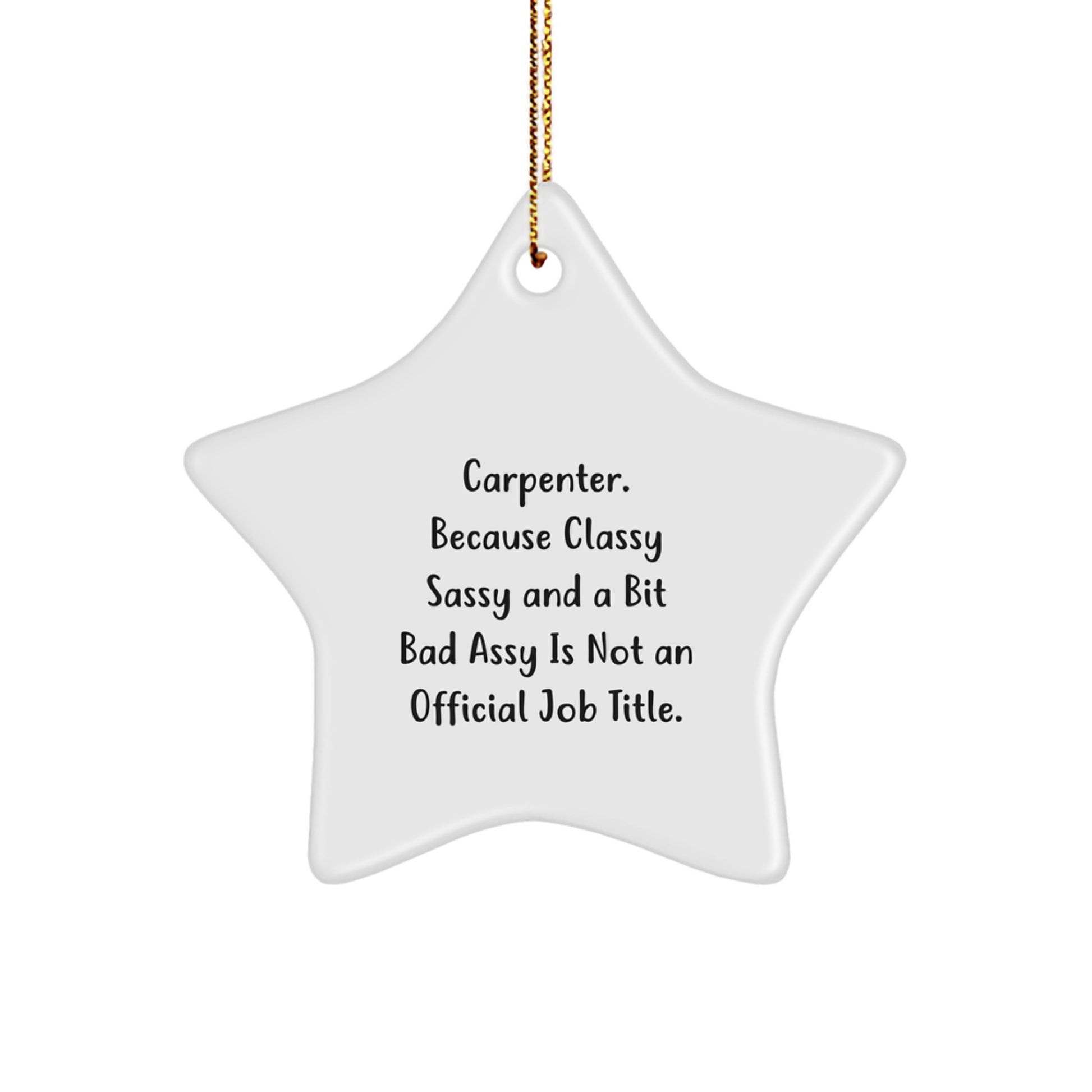 Carpenter Gifts from Friends, Funny Star Ornament for Him, 'Carpenter. Because Classy Sassy And A Bit Fearlessy Is Not An Official Job Title.' Christmas Decor - Image 1