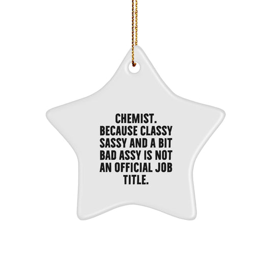 Funny Chemist Gifts - 'Chemist. Because Classy Sassy And A Bit Fearlessy Is Not An Official Job Title.' Star Ornament, Christmas Unique Gifts for Chemists from Family - Image 1