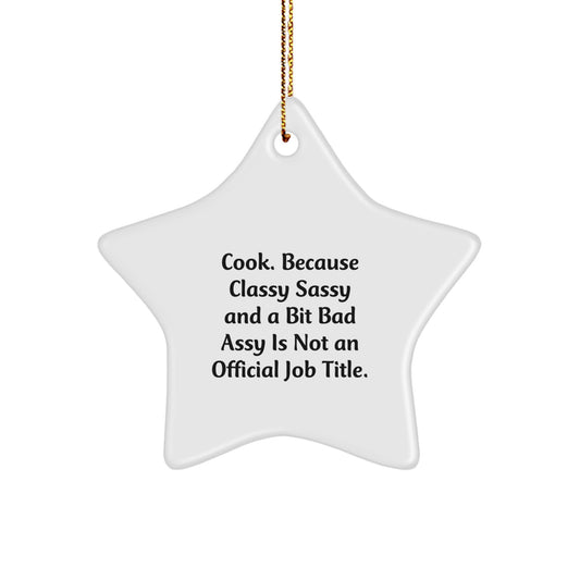 Funny Cook Gifts for Men, Women, or Friends - Star Ornament from the Boss 'Cook. Because Classy Sassy And A Bit Fearlessy Is Not An Official Job Title.' - Image 1
