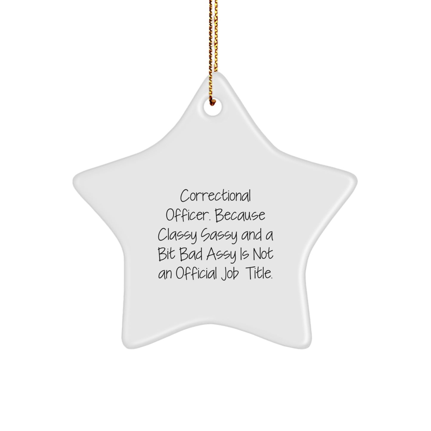Funny Correctional Officer Gifts, 'Correctional Officer. Because Classy Sassy And A Bit Fearlessy Is Not An Official Job Title.' Star Ornament for Christmas, Gifts from Friends - Image 1