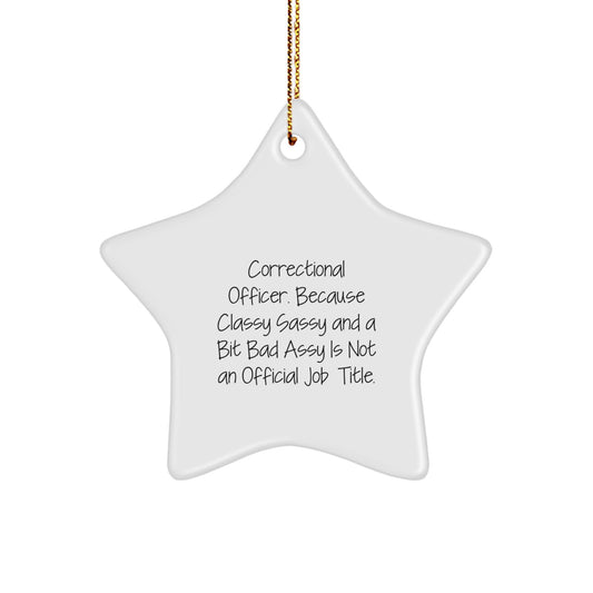 Funny Correctional Officer Gifts, 'Correctional Officer. Because Classy Sassy And A Bit Fearlessy Is Not An Official Job Title.' Star Ornament for Christmas, Gifts from Friends - Image 1