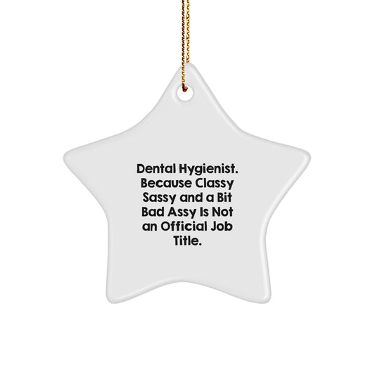 Funny Dental Hygienist Gifts, Star Ornament, 'Dental Hygienist. Because Classy Sassy And A Bit Fearlessy Is Not An Official Job Title.' for Christmas - Image 1