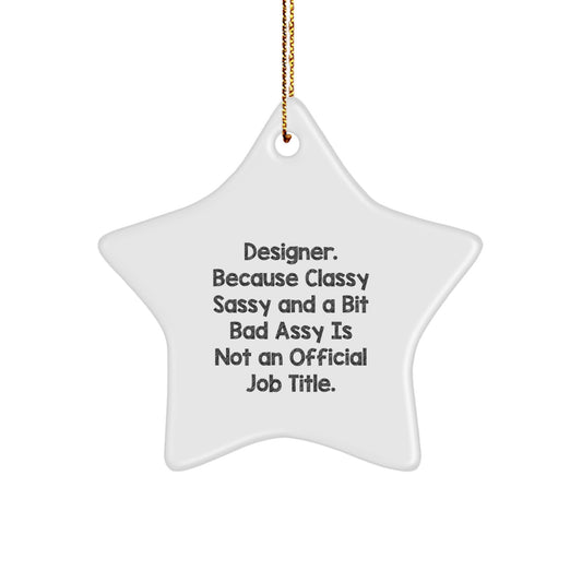 Designer Gifts from Friends, Family, or Coworkers - 'Designer. Because Classy Sassy And A Bit Fearlessy Is Not An Official Job Title.' Star Ornament for Christmas - Image 1