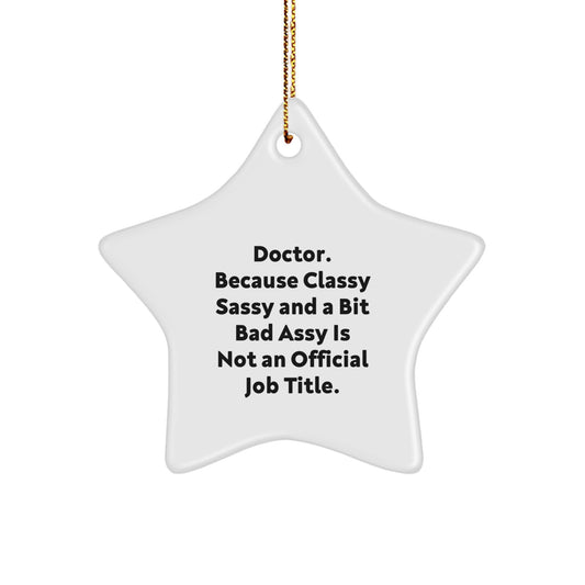 Funny Doctor Gifts from Men to Women Christmas Star Ornament, 'Doctor. Because Classy Sassy And A Bit Fearlessy Is Not An Official Job Title.' for Doctor's Office or Home Decor - Image 1