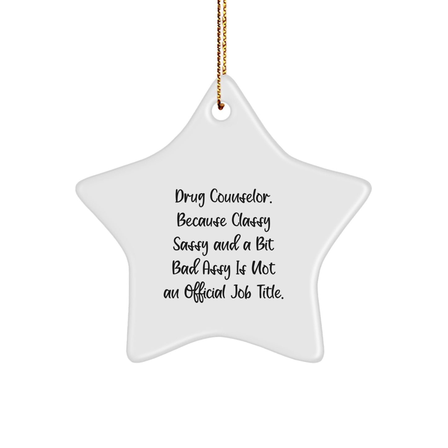 Funny Drug Counselor Gifts from Men to Women Christmas Unique Star Ornaments, 'Because Classy Sassy And A Bit Fearlessy Is Not An Official Job Title.' - Image 1