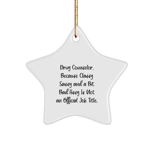 Funny Drug Counselor Gifts from Men to Women Christmas Unique Star Ornaments, 'Because Classy Sassy And A Bit Fearlessy Is Not An Official Job Title.' - Image 1
