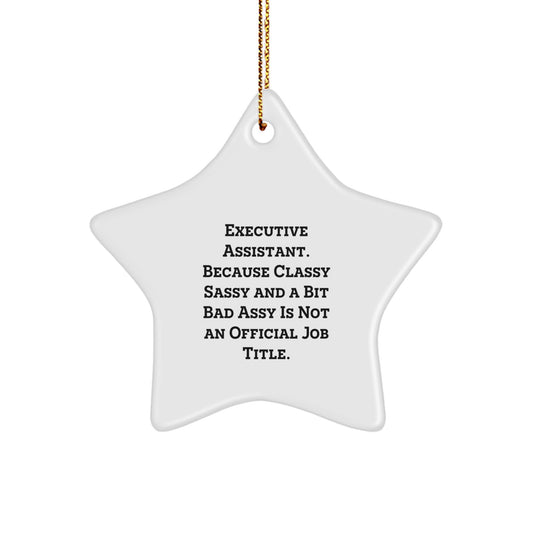Funny Executive Assistant Christmas Unique Gifts from Friends, Women, for Women Star Ornament Quote 'Executive Assistant. Because Classy Sassy And A Bit Fearlessy Is Not An Official Job Title.' - Image 1