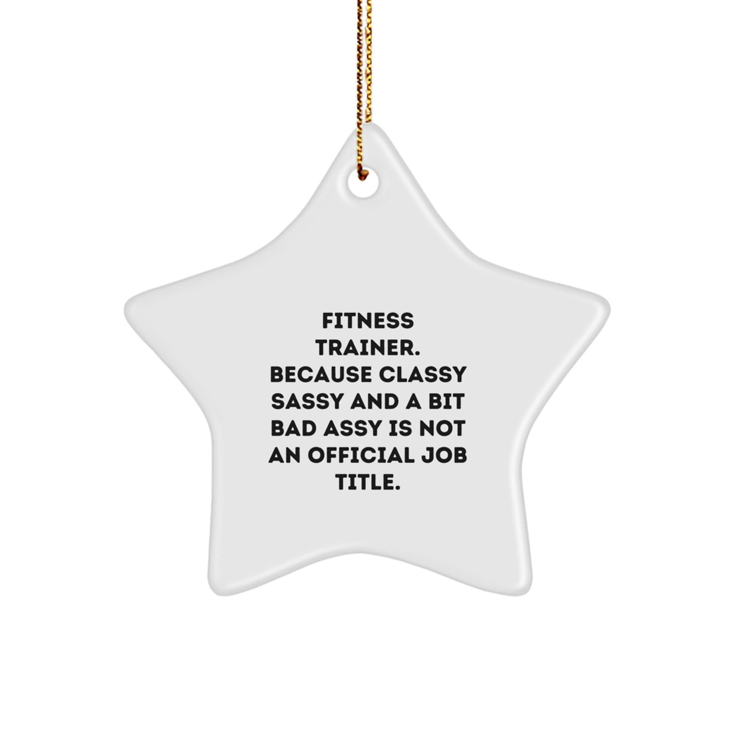 Funny Fitness Trainer Gifts from Friends and Family - Star Ornament with 'Fitness Trainer. Because Classy Sassy And A Bit Fearlessy Is Not An Official Job Title.' Quote, Christmas Unique Gifts - Image 1
