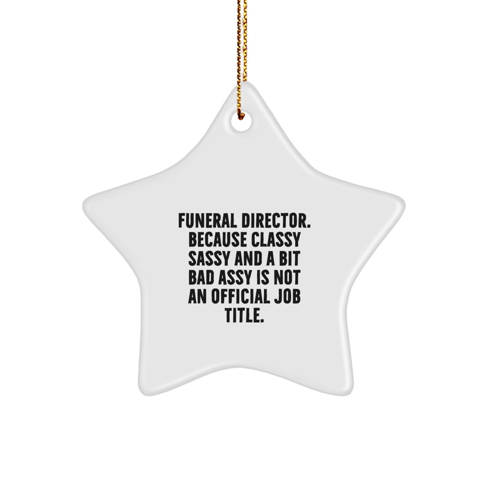 Funny Funeral Director Gifts for Men - Christmas Unique Star Ornament from Friends - 'Classy Sassy And A Bit Fearlessy Is Not An Official Job Title' - Image 1