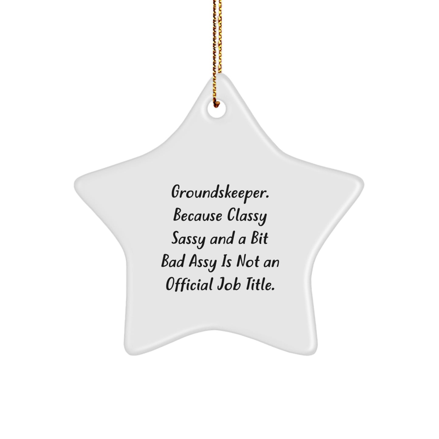 Funny groundskeeper Gifts from Men, Women, or Friends for groundskeeper with Star Ornament - Classy Sassy And A Bit Fearlessy Is Not An Official Job Title. - Image 1