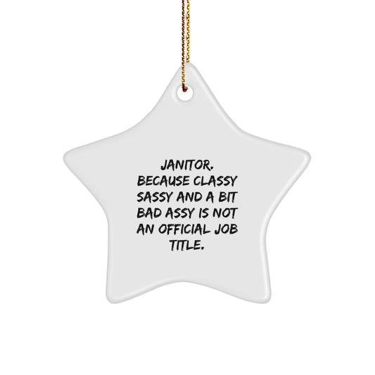 Funny Janitor Gifts from Friends, Star Ornament for Janitor, 'Janitor. Because Classy Sassy And A Bit Fearlessy Is Not An Official Job Title.' Christmas Unique Gifts - Image 1