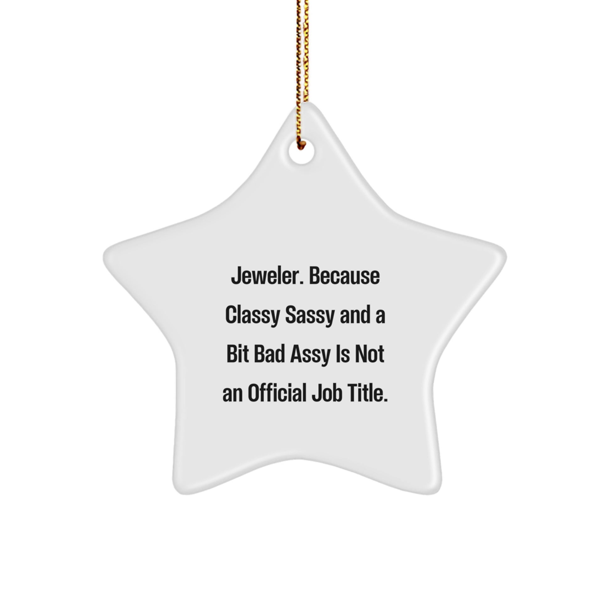 Funny Jeweler Gifts from Women - Star Ornament, White, 3.25'' Tall, 'Jeweler. Because Classy Sassy And A Bit Fearlessy Is Not An Official Job Title.' for Friends, Family, Coworkers - Image 1