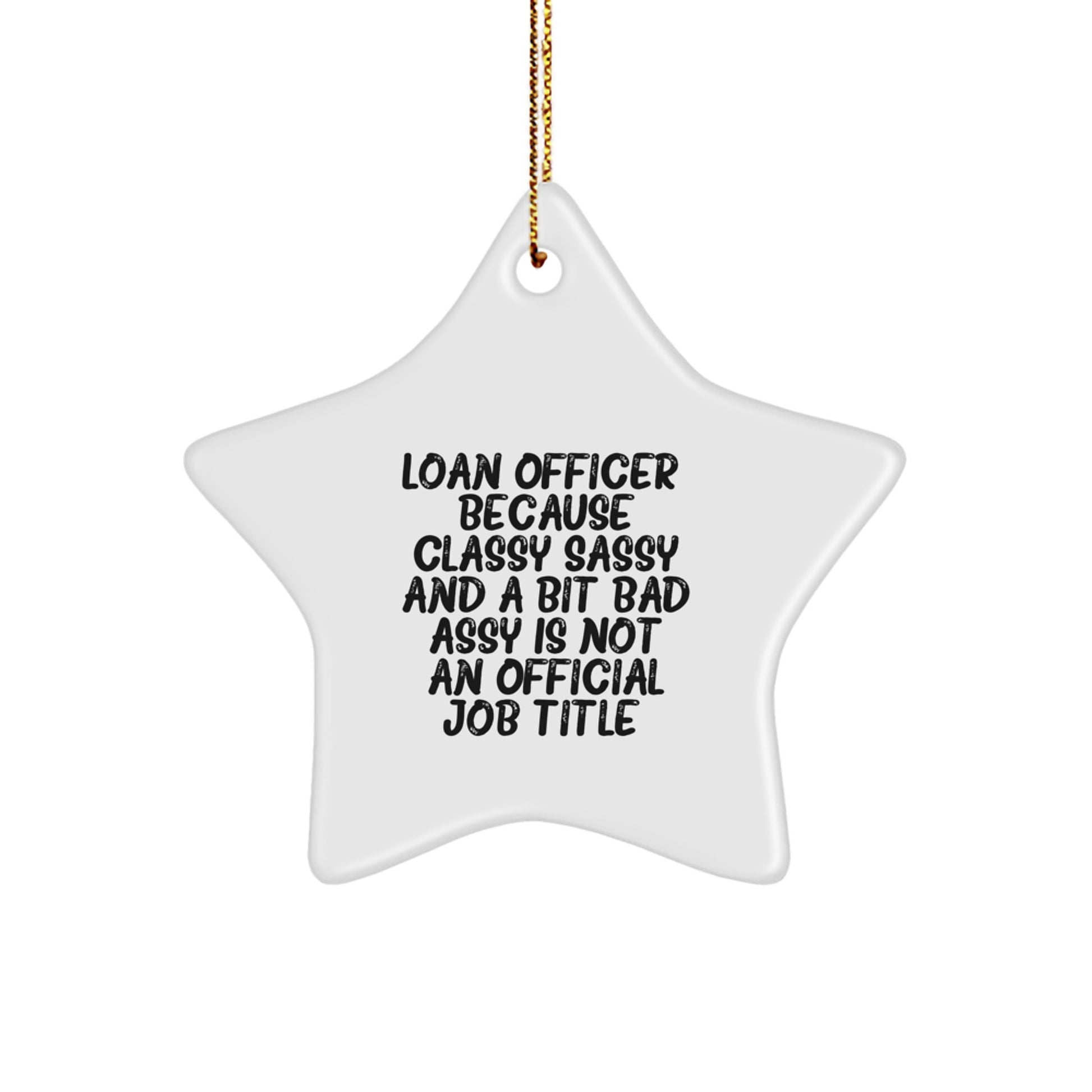 Funny Loan Officer Gifts from Friends, Christmas Unique Star Ornaments for Loan Officer Coworkers, Star Ornament Quote - Classy Sassy And A Bit Fearlessy Is Not An Official Job Title. - Image 1