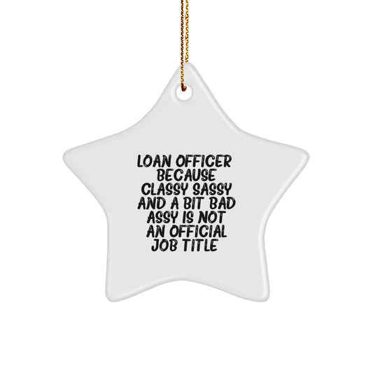 Funny Loan Officer Gifts from Friends, Christmas Unique Star Ornaments for Loan Officer Coworkers, Star Ornament Quote - Classy Sassy And A Bit Fearlessy Is Not An Official Job Title. - Image 1