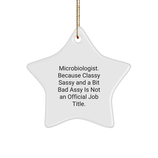 Microbiologist Gifts from Friends, 'Microbiologist. Because Classy Sassy And A Bit Fearlessy Is Not An Official Job Title.' Star Ornament for Christmas, Unique Gift for Microbiologist - Image 1