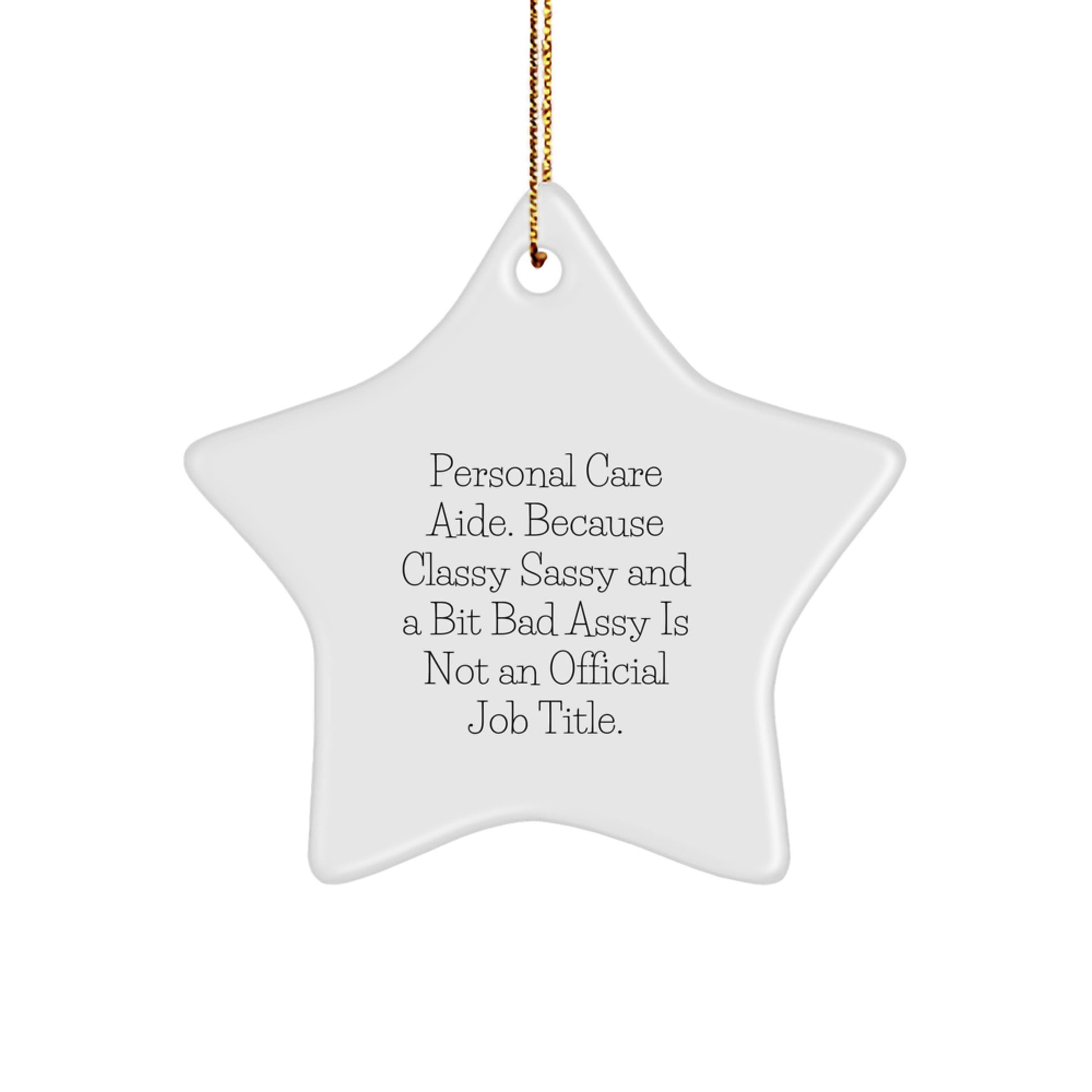 Personal Care Aide Gifts from Men - Funny Star Ornament, 'Classy Sassy And A Bit Fearlessy Is Not An Official Job Title.' for Christmas - Image 1