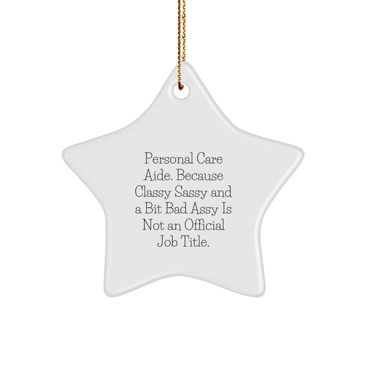 Personal Care Aide Gifts from Men - Funny Star Ornament, 'Classy Sassy And A Bit Fearlessy Is Not An Official Job Title.' for Christmas - Image 1