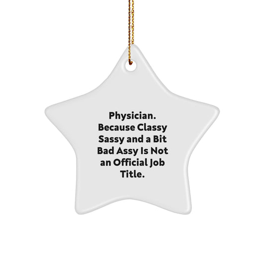 Funny Physician Gifts from Men - 'Physician. Because Classy Sassy And A Bit Fearlessy Is Not An Official Job Title.' Star Ornament for Christmas Unique Gifts for Women, Friends, Family, Coworkers - Image 1