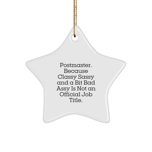 Funny Postmaster Gifts, Star Ornament, 'Postmaster. Because Classy Sassy And A Bit Fearlessy Is Not An Official Job Title.' - Gifts from Friends to Postmaster - Image 1