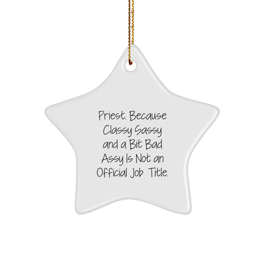 Funny Priest Gifts from Men to Priest, Unique Christmas Unique Gifts for Priest, Star Ornament for Priest - 'Priest. Because Classy Sassy And A Bit Fearlessy Is Not An Official Job Title.' - Image 1
