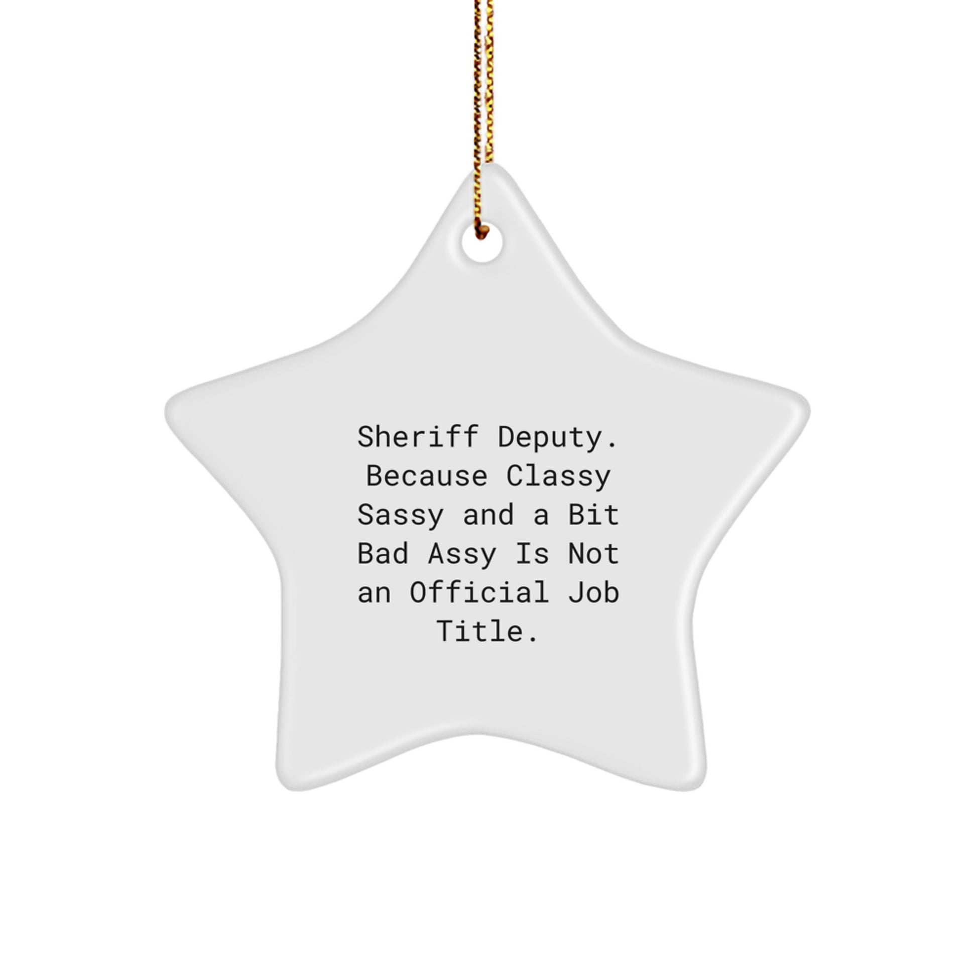 Sheriff Deputy Star Ornament, Funny Gifts from Friends, Unique Christmas Unique Gifts for Men, Women, or Coworkers, 'Because Classy Sassy And A Bit Fearlessy Is Not An Official Job Title.' - Image 1