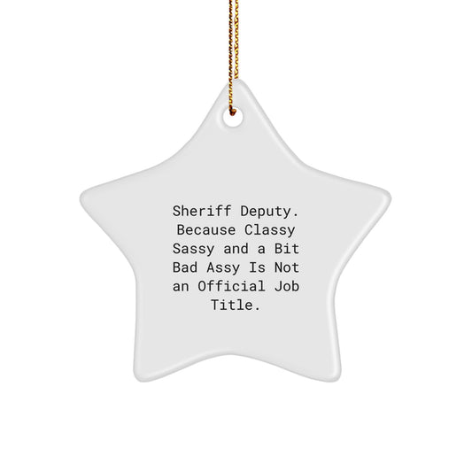 Sheriff Deputy Star Ornament, Funny Gifts from Friends, Unique Christmas Unique Gifts for Men, Women, or Coworkers, 'Because Classy Sassy And A Bit Fearlessy Is Not An Official Job Title.' - Image 1