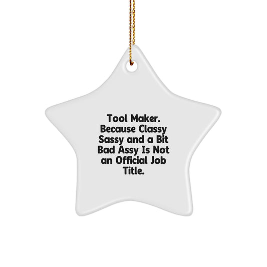 Funny Tool Maker Gifts from Friends for Men Star Ornament, Unique Christmas Decorations, Tool Maker Star Shaped Home Decor, Classy Sassy and a Bit Fearlessy Is Not an Official Job Title - Image 1