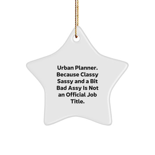 Urban Planner Gifts, Funny Star Ornament for Christmas, 'Urban Planner. Because Classy Sassy And A Bit Fearlessy Is Not An Official Job Title.' - Image 1