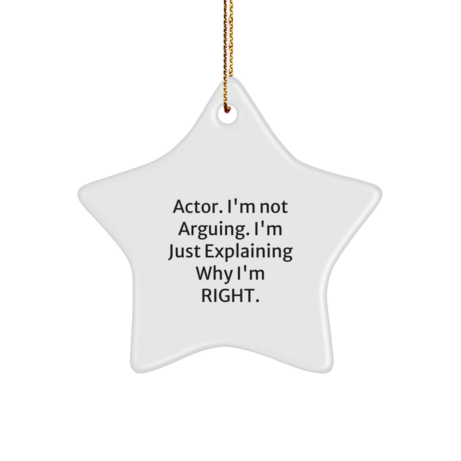 Funny Actor Gifts from Friends - 'I'm Not Arguing. I'm Just Explaining Why I'm Right.' Star Ornament for Christmas Unique Gifts - Image 1